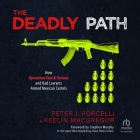 The Deadly Path: How Operation Fast & Furious and Bad Lawyers Armed Mexican Cartels Cover Image