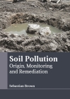Soil Pollution: Origin, Monitoring and Remediation Cover Image