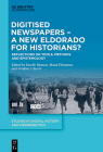 Digitised Newspapers - A New Eldorado for Historians?: Reflections on Tools, Methods and Epistemology By Estelle Bunout (Editor), Maud Ehrmann (Editor), Frédéric Clavert (Editor) Cover Image