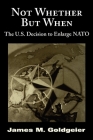 Not Whether But When: The U.S. Decision to Enlarge NATO Cover Image