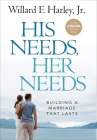 His Needs, Her Needs: Building a Marriage That Lasts By Jr. Harley, Willard F. Cover Image