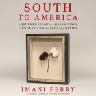 South to America: A Journey Below the Mason-Dixon to Understand the Soul of a Nation By Imani Perry, Imani Perry (Read by) Cover Image