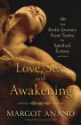 Love, Sex, and Awakening: An Erotic Journey from Tantra to Spiritual Ecstasy Cover Image