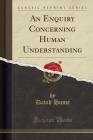 An Enquiry Concerning Human Understanding (Classic Reprint) Cover Image
