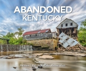 Abandoned Kentucky By Sherman Cahal, Adam Paris, Michael Maes Cover Image