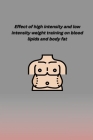 Effect of High Intensity and Low Intensity Weight Training on Blood Lipids and Body Fat By Vivek Pandey Cover Image