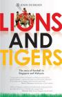 Lions and Tigers: The Story of Football in Singapore and Malaysia Cover Image