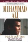Muhammad Ali: His Life and Times By Thomas Hauser Cover Image