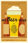 My Beer Year: Adventures with Hop Farmers, Craft Brewers, Chefs, Beer Sommeliers, and Fanatical Drinkers as a Beer Master in Training Cover Image