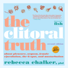 The Clitoral Truth, 2nd Edition By Rebecca Chalker Cover Image