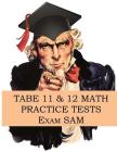 TABE 11 & 12 Math Practice Tests: 250 TABE 11 & 12 Math Questions with Step-by-Step Solutions By Exam Sam Cover Image