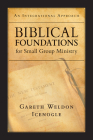 Biblical Foundations for Small Group Ministry: An Integrational Approach By Gareth Weldon Icenogle Cover Image