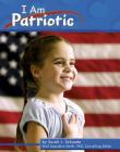I Am Patriotic (Character Values) By Sarah L. Schuette Cover Image