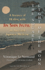 The Square Light of the Moon: A Journey of Healing with Jin Shin Jyutsu Ââ'¬â OE an Ancestral Japanese Medicine By Veronique Le Normand Cover Image