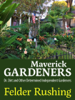 Maverick Gardeners: Dr. Dirt and Other Determined Independent Gardeners Cover Image