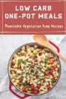Low Carb One-Pot Meals: Memorable Vegetarian Dump Recipes By Athena Brzezowski Cover Image