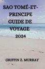 Sao Tomé-Et-Principe Guide de Voyage 2024 By Turner L. Savard (Translator), Griffin Z. Murray Cover Image