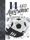 14 And Awesome At Football: Soccer Ball College Ruled Composition Writing School Notebook To Take Teachers Notes - Gift For Teen Football Players By Writing Addict Cover Image