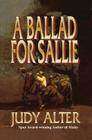 A Ballad for Sallie By Judy Alter Cover Image
