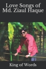 Love Songs of Md. Ziaul Haque By King Of Words Cover Image