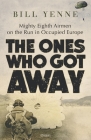 The Ones Who Got Away: Mighty Eighth Airmen on the run in Occupied Europe By Bill Yenne Cover Image
