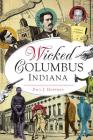 Wicked Columbus, Indiana By Paul J. Hoffman Cover Image
