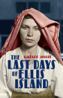 The Last Days of Ellis Island By Gaëlle Josse, Natasha Lehrer (Translator) Cover Image