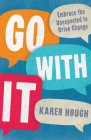 Go with It: Embrace the Unexpected to Drive Change Cover Image