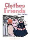 Clothes Friends: Go to the Farm By Olga Beaman, A. Tasha Goins (Illustrator) Cover Image