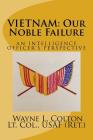 Vietnam - Our Noble Failure: An Intelligence Officer's Perspective By Wayne L. Colton Cover Image