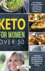 Keto for Women over 50: The Ultimate Guide for Senior Women to Ketogenic Diet and a Healthy Weight Loss, Including Mouthwatering Recipes to Re Cover Image