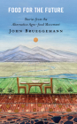 Food for the Future: Stories from the Alternative Agro-Food Movement By John Brueggemann Cover Image