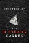 The Butterfly Garden (Collector Trilogy #1) By Dot Hutchison Cover Image