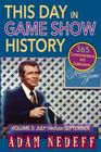 This Day in Game Show History- 365 Commemorations and Celebrations, Vol. 3: July Through September By Adam Nedeff Cover Image