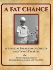 A Fat Chance: A Surgical Paradigm of Obesity and Type-2 Diabetes By Edward Eaton Mason, Rose Mary Mason (Editor) Cover Image