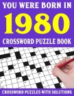 Crossword Puzzle Book: You Were Born In 1980: Crossword Puzzle Book for Adults With Solutions Cover Image