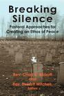 Breaking Silence: Pastoral Approaches for Creating an Ethos of Peace By Chad R. Abbott (Editor), Everett Mitchell (Editor) Cover Image