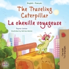 The Traveling Caterpillar (English French Bilingual Children's Book for Kids) (English French Bilingual Collection) By Rayne Coshav, Kidkiddos Books Cover Image