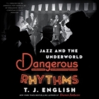 Dangerous Rhythms: Jazz and the Underworld By T. J. English, Jd Jackson (Read by) Cover Image