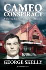 The Cameo Conspiracy: A Shocking True Story of Murder and Injustice By George Skelly Cover Image