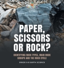 Paper, Scissors or Rock? Identifying Rock Types, Main Rock Groups and the Rock Cycle Grade 6-8 Earth Science Cover Image