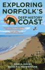 Exploring Norfolk's Deep History Coast By John A. Davies, David M.G. Waterhouse Cover Image