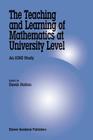 The Teaching and Learning of Mathematics at University Level: An ICMI Study (New ICMI Study #7) By Derek Holton (Editor) Cover Image
