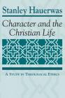 Character and the Christian Life: A Study in Theological Ethics By Stanley Hauerwas Cover Image