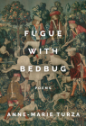 Fugue with Bedbug By Anne-Marie Turza Cover Image