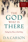 The God Who Is There: Finding Your Place in God's Story By D. A. Carson Cover Image