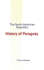 The South American Republics: History of Paraguay Cover Image