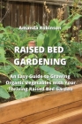 Raised Bed Gardening: An Easy Guide to Growing Organic Vegetables with Your Thriving Raised Bed Garden By Amanda Robinson Cover Image