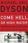 Come Hell or High Water: Hurricane Katrina and the Color of Disaster By Michael Eric Dyson Cover Image