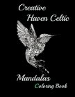 Creative Haven Celtic Mandalas Coloring Book: 100 UNIQUE MANDALAS A Big Mandala Coloring Book with Great Variety of Mixed Mandala Designs and Over 100 Cover Image